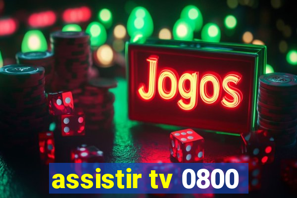 assistir tv 0800